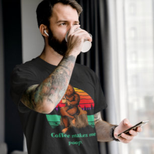 Bigfoot Morning Coffee Makes Me Poop Funny  T-Shirt