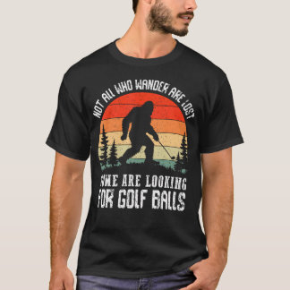 Bigfoot Not All Who Wander Are Los Golf Sasquatch T-Shirt