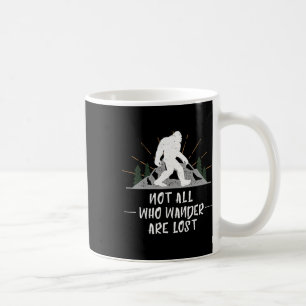 Bigfoot Not All Who Wander Are Lost Outdoor Wander Coffee Mug