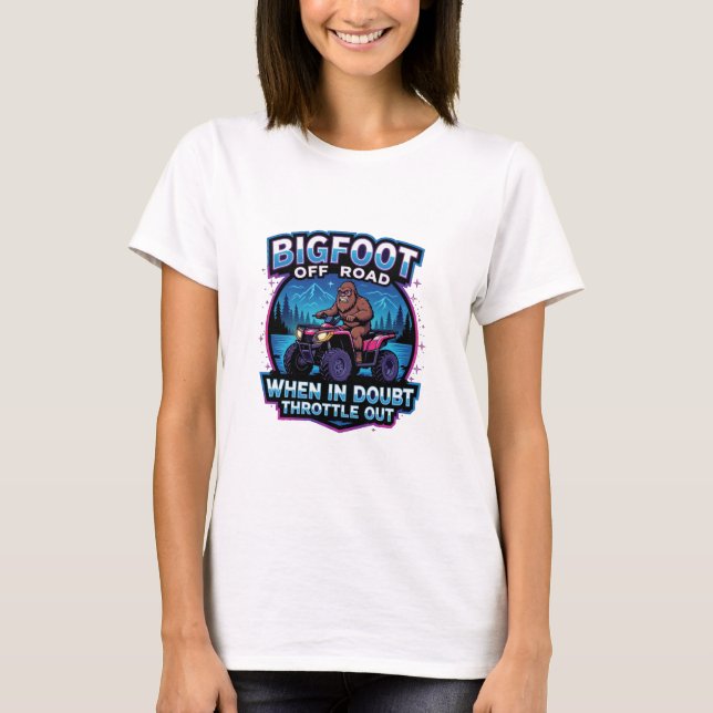 Bigfoot Off Road 4 Wheeler When In Doubt Throttle  T-Shirt (Front)