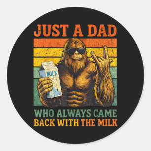 Bigfoot Papa A Dad Who Came Back with The Milk Classic Round Sticker