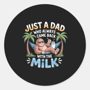 Bigfoot papa a dad who came back with the milk classic round sticker