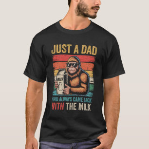 Bigfoot Papa Just A Dad Who Always Came Back With  T-Shirt