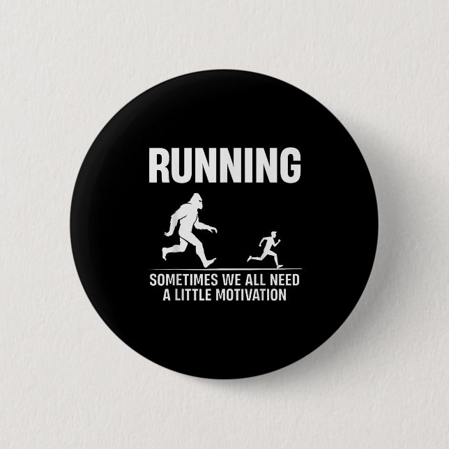Bigfoot Running Sometimes We All Need A Little Mot 6 Cm Round Badge (Front)