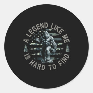Bigfoot Sasquatch A Legend Like Me Is Hard To Find Classic Round Sticker