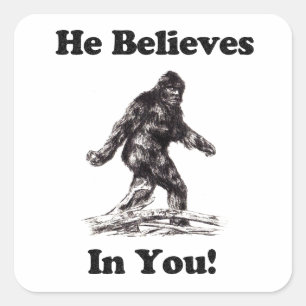 Bigfoot Sasquatch - He Believes In You Square Sticker
