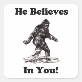 Bigfoot Sasquatch - He Believes In You Square Sticker