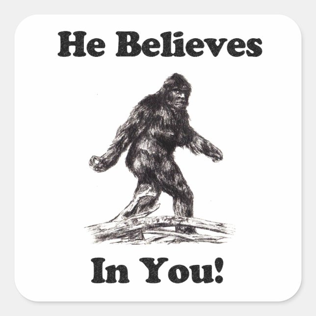 Bigfoot Sasquatch - He Believes In You Square Sticker (Front)