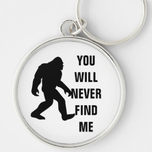 BIGFOOT / Sasquatch : YOU WILL NEVER FIND ME  Key Ring