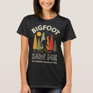 Bigfoot Saw Me But Nobody Believes Him Funny Sasqu T-Shirt