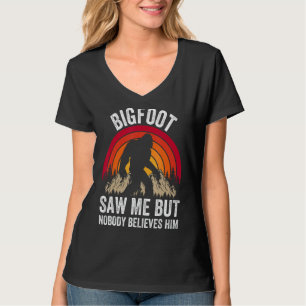 Bigfoot Saw Me But Nobody Believes Him Funny T-Shirt