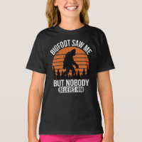 Bigfoot Saw Me But Nobody Believes Him Girls
