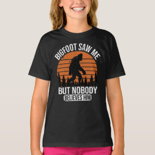 Bigfoot Saw Me But Nobody Believes Him Girls T-Shirt