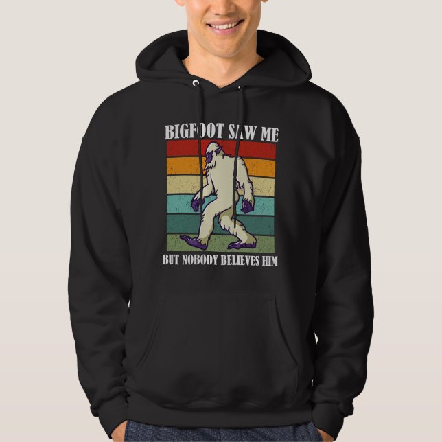Bigfoot Saw Me But Nobody Believes Him Hoodie (Front)