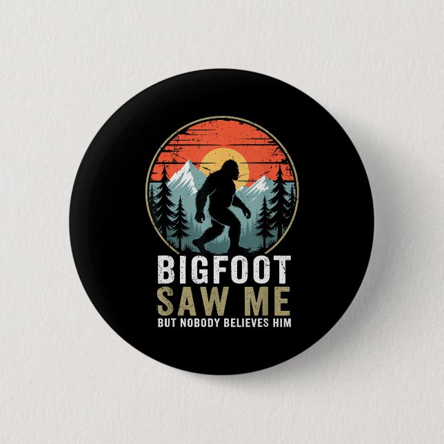 Bigfoot Saw Me But Nobody Believes Him Humor Funny 6 Cm Round Badge (Front)