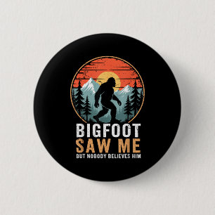 Bigfoot Saw Me But Nobody Believes Him Humor Funny 6 Cm Round Badge
