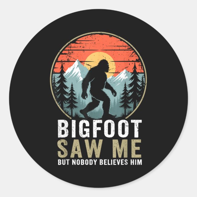 Bigfoot Saw Me But Nobody Believes Him Humor Funny Classic Round Sticker (Front)