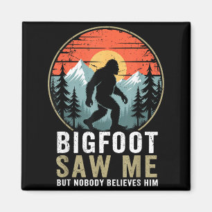 Bigfoot Saw Me But Nobody Believes Him Humor Funny Magnet