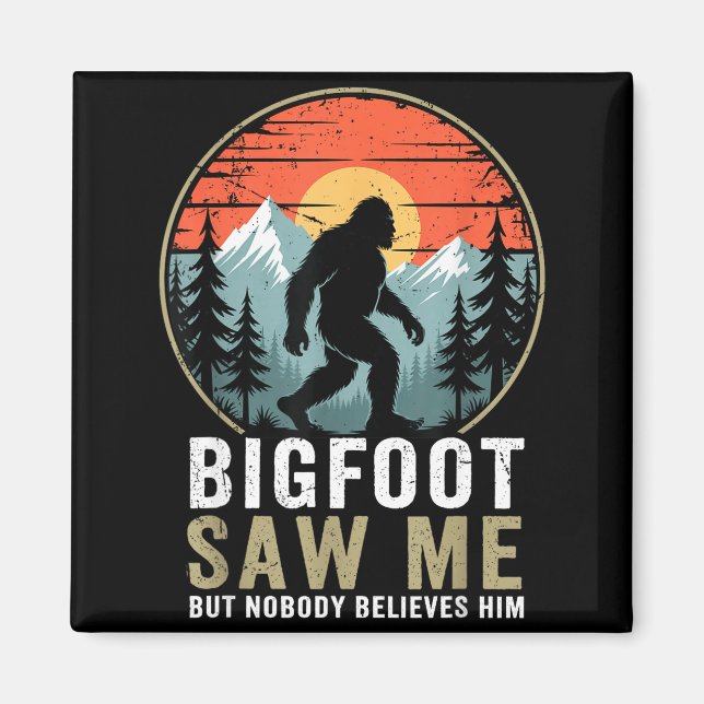 Bigfoot Saw Me But Nobody Believes Him Humor Funny Magnet (Front)