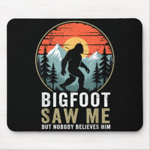 Bigfoot Saw Me But Nobody Believes Him Humor Funny Mouse Mat