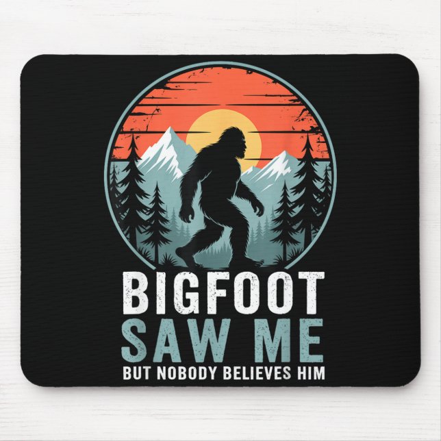 Bigfoot Saw Me But Nobody Believes Him Humor Funny Mouse Mat (Front)