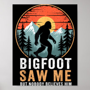 Bigfoot Saw Me But Nobody Believes Him Humor Funny Poster