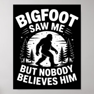 Bigfoot Saw Me But Nobody Believes Him Humor Funny Poster