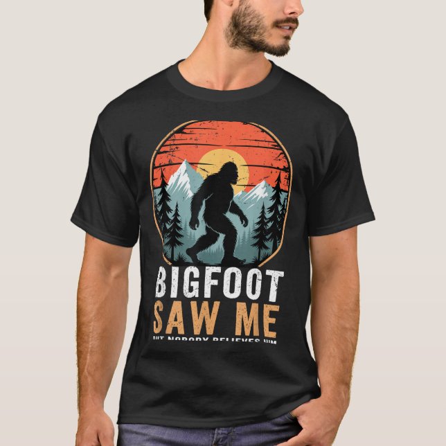 Bigfoot Saw Me But Nobody Believes Him Humor Funny T-Shirt (Front)