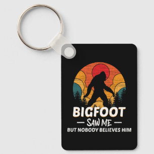 Bigfoot Saw Me But Nobody Believes Him Key Ring