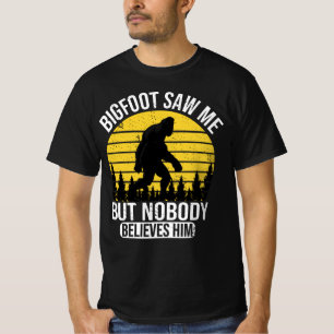 Bigfoot Saw Me But Nobody Believes Him Mens T-Shirt