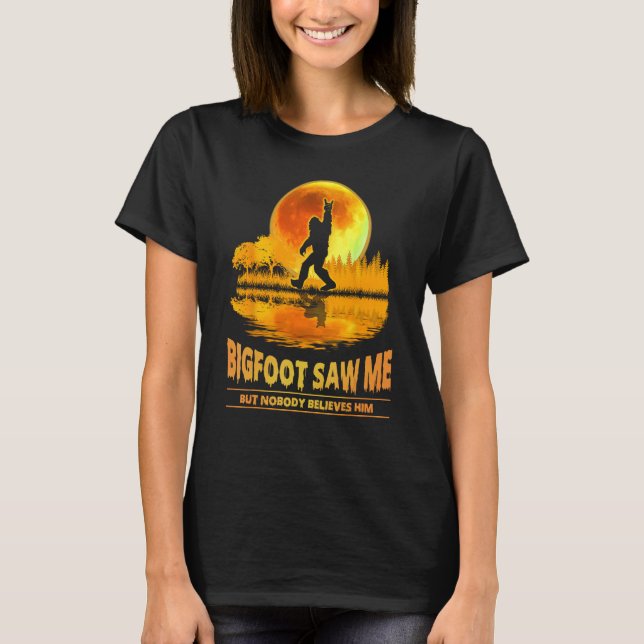 Bigfoot saw me but nobody believes him moon T-Shirt (Front)