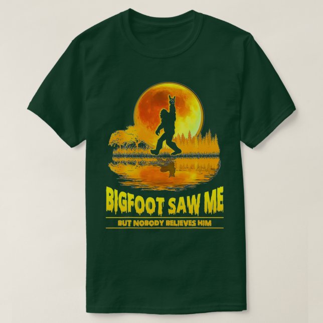 Bigfoot Saw Me But Nobody Believes Him Sasquatch Y T-Shirt (Design Front)