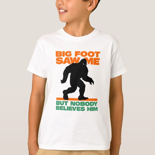 Bigfoot Saw Me But Nobody Believes Him T-Shirt (Front)
