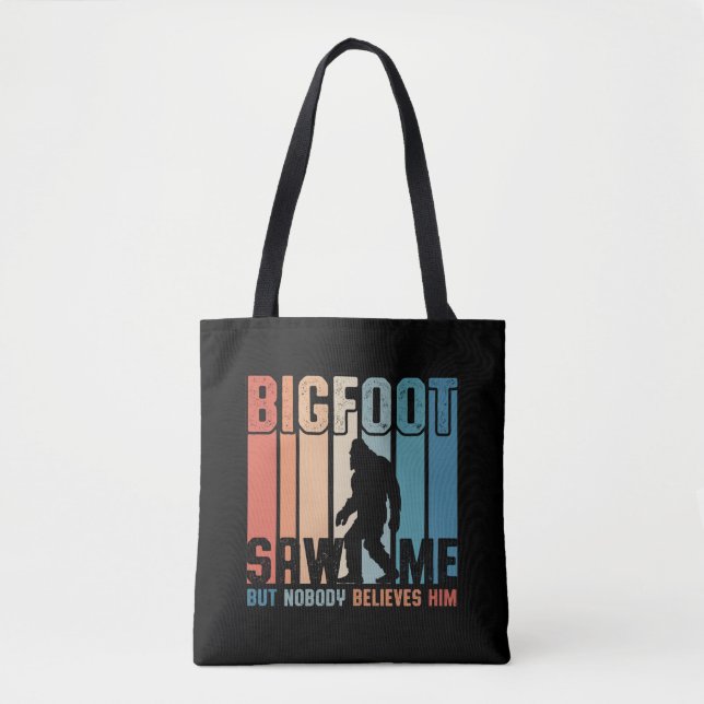 Bigfoot Saw Me But Nobody Believes Him Tote Bag (Front)