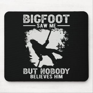 Bigfoot Saw Me But Nobody Belives Him Mountaineer  Mouse Mat