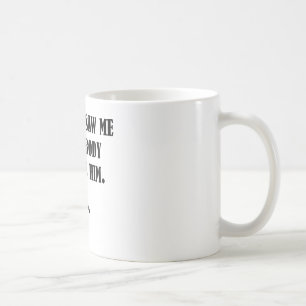 Bigfoot Saw Me Coffee Mug