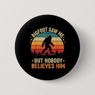 Bigfoot Saw Me Nobody Believes Him Funny Sasquatch 6 Cm Round Badge
