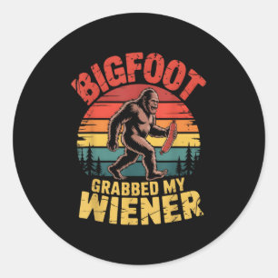 Bigfoot Stole My Wiener Shirt Sasquatch Grabbed My Classic Round Sticker