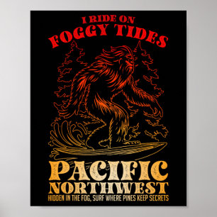 Bigfoot Surfing I Ride On Foggy Tides Pacific Nort Poster