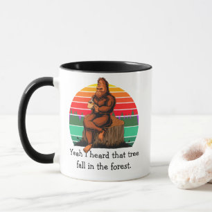 Bigfoot Yeah I Heard That Tree Fall in the Forest Mug