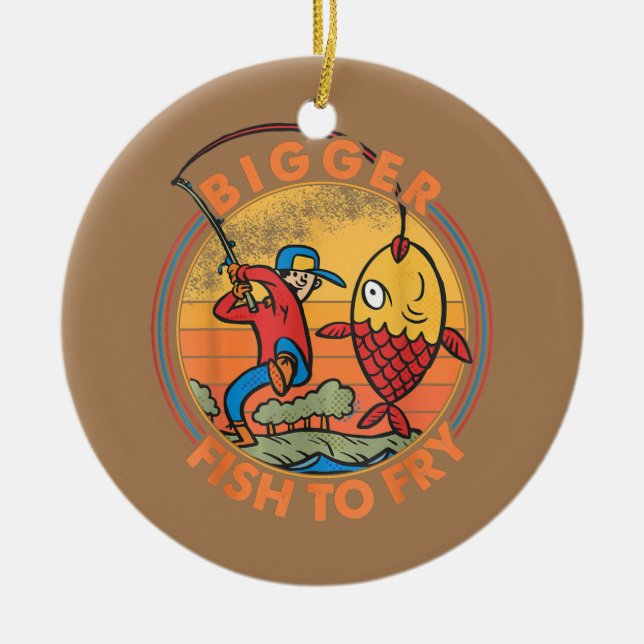Bigger Fish To Fry Fishing Fishermen Funny  Ceramic Tree Decoration (Front)