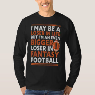 Bigger Loser In Fantasy Football Funny Fantasy Foo T-Shirt