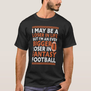 Bigger Loser In Fantasy Football Funny Fantasy Foo T-Shirt