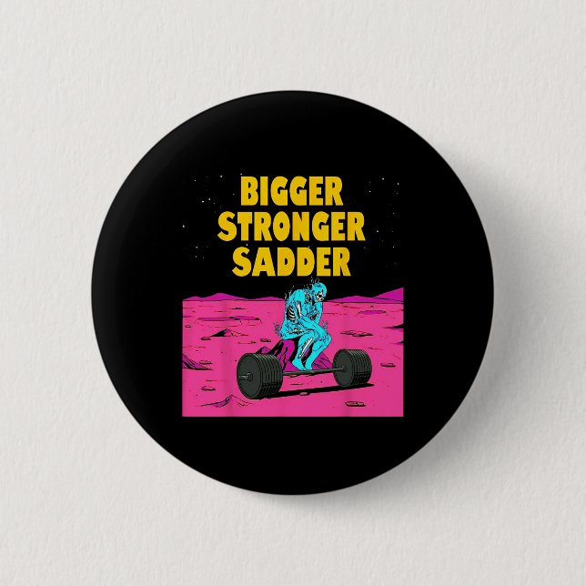 Bigger Stronger Sadder Weightlifting Bodybuilding  6 Cm Round Badge (Front)
