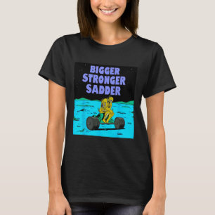 Bigger Stronger Sadder Weightlifting Bodybuilding T-Shirt