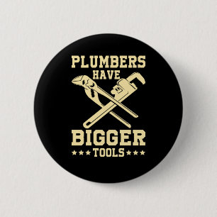 Bigger Tools Plumber Plumbing Pipe Sink Job Gift 6 Cm Round Badge