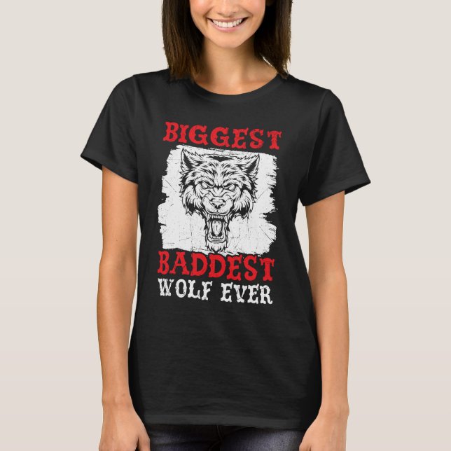 Biggest Baddest Wolf Ever Werewolf Wolfpack Wolfga T-Shirt (Front)