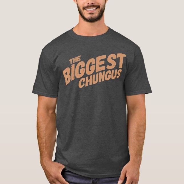 Biggest Chungus Funny Meme Shirt Trending Quote (Front)