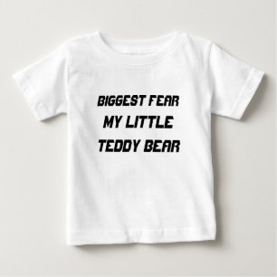 Biggest Fear: My little teddy bear Baby T-Shirt