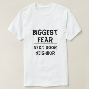 Biggest Fear: Next door neighbour, white T-Shirt